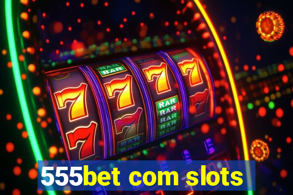 555bet com slots